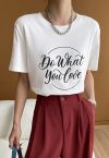 Do What You Love Crew Neck T-Shirt in White